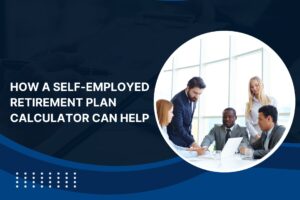 How a Self-Employed Retirement Plan Calculator Can Help