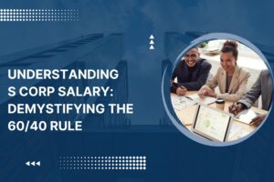 Understanding S Corp Salary: Demystifying the 60/40 Rule