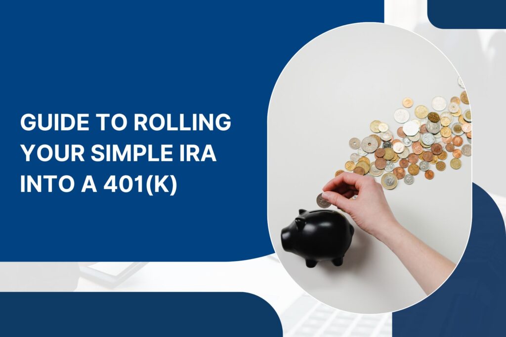 Guide to Rolling Your Simple IRA into a 401(k)