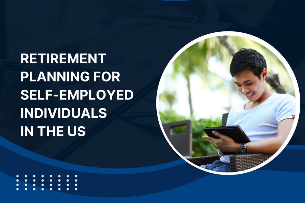 Retirement Planning for Self-Employed in the US