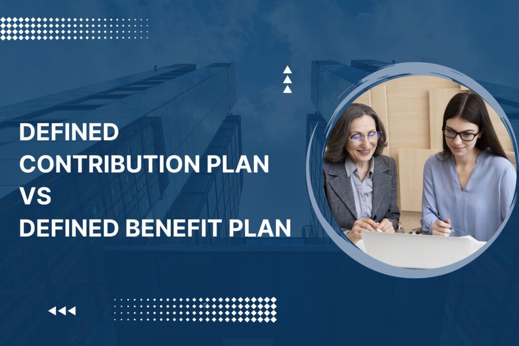 Defined Contribution Plan vs Defined Benefit Plan