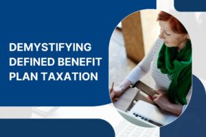 Demystifying Defined Benefit Plan Taxation
