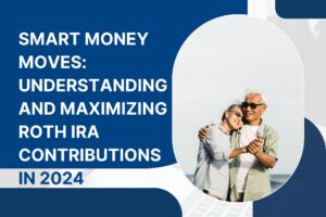 Maximizing Roth IRA Contributions in 2024