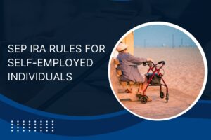 SEP IRA Rules for Self-Employed Individuals